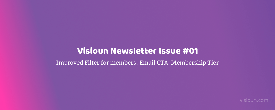 Visioun Newsletter Issue #1 -- Improved Filter for members, Email CTA, Membership Tier