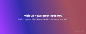 Visioun Newsletter Issue #3 -- Theme update, Upcoming theme & Black Friday Deal
