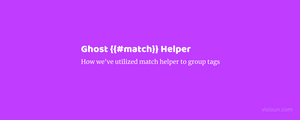 Ghost Match Helper - How we've utilized match helper to group tags