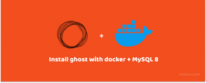 Install ghost with docker + MySQL 8 [New Install]
