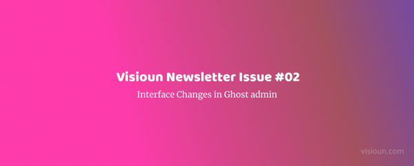 Picture for the post Visioun Newsletter Issue #2 -- Interface Changes in Ghost admin